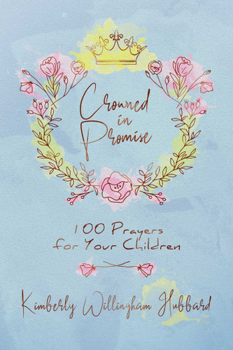 Crowned in Promise: 100 Prayers for Your Children book cover by Kimberly Willingham Hubbard