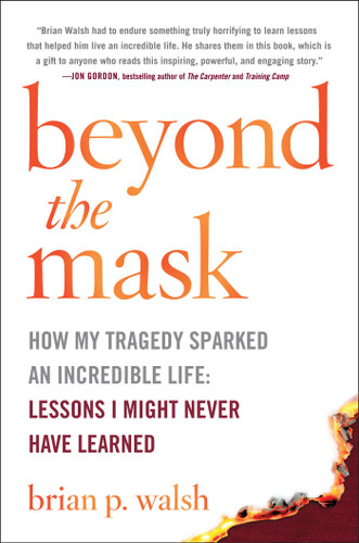Beyond the Mask: How My Tragedy Sparked an Incredible Life: Lessons I Might Never Have Learned book cover by Brian P. Walsh