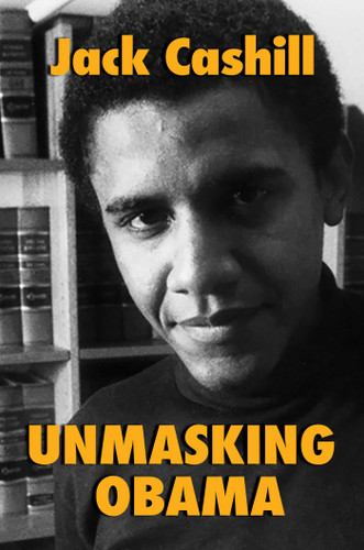 Unmasking Obama: The Fight to Tell the True Story of a Failed Presidency book cover by Jack Cashill
