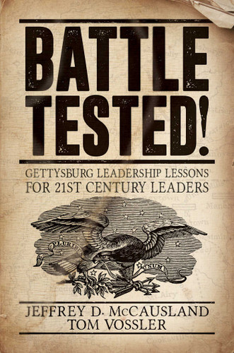 Battle Tested!: Gettysburg Leadership Lessons for 21st Century Leaders book cover by Jeffrey D. McCausland, Tom Vossler