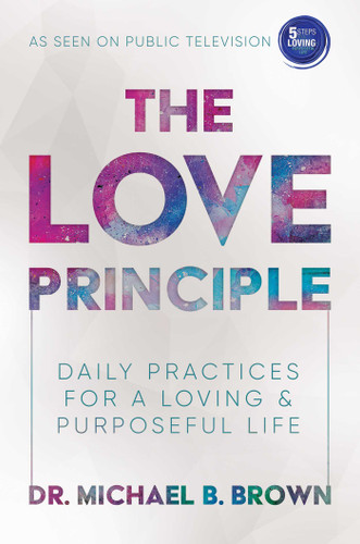 The Love Principle: Daily Practices for a Loving & Purposeful Life book cover by Michael B. Brown