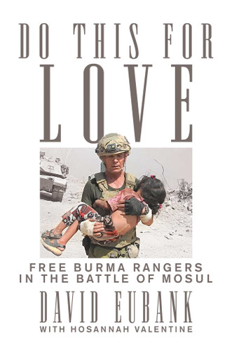 Do This for Love: Free Burma Rangers in the Battle of Mosul book cover by David Eubank