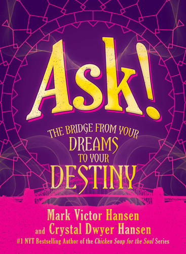 Ask!: The Bridge from Your Dreams to Your Destiny book cover by Mark Victor Hansen, Crystal Dwyer Hansen