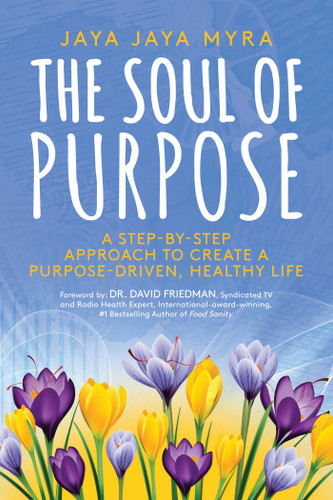 The Soul of Purpose: A Step-By-Step Approach to Create A Purpose-Driven, Healthy Life book cover by Jaya Jaya Myra