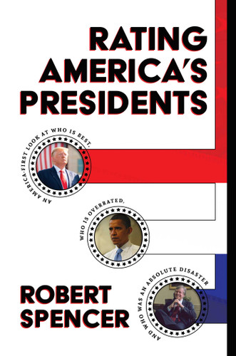 Rating America's Presidents: An America-First Look at Who Is Best, Who Is Overrated, and Who Was An Absolute Disaster book cover by Robert Spencer