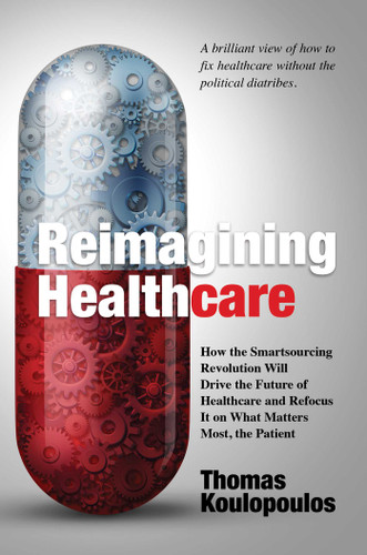 Reimagining Healthcare: How the Smartsourcing Revolution Will Drive the Future of Healthcare and Refocus It on What Matters Most, the Patient book cover by Thomas Koulopoulos