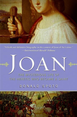 Joan: The Mysterious Life of the Heretic Who Became a Saint book cover by Donald Spoto