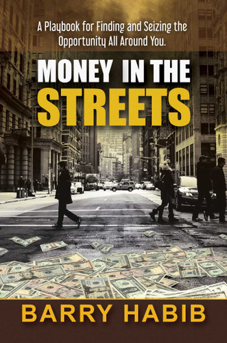 Money in the Streets: A Playbook for Finding and Seizing the Opportunity All Around You. book cover by Barry Habib