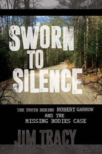 Sworn to Silence: The Truth Behind Robert Garrow and the Missing Bodies' Case book cover by Jim Tracy