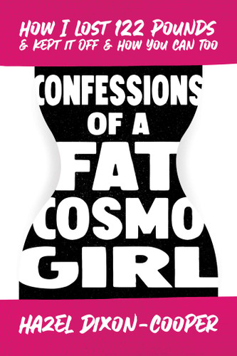 Confessions of a Fat Cosmo Girl: How I Lost 122 Pounds & Kept It Off & How You Can Too book cover by Hazel Dixon-Cooper