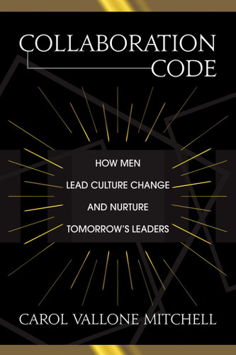 Collaboration Code: How Men Lead Culture Change and Nurture Tomorrow's Leaders book cover by Carol  Vallone Mitchell