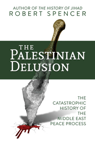 The Palestinian Delusion: The Catastrophic History of the Middle East Peace Process book cover by Robert Spencer