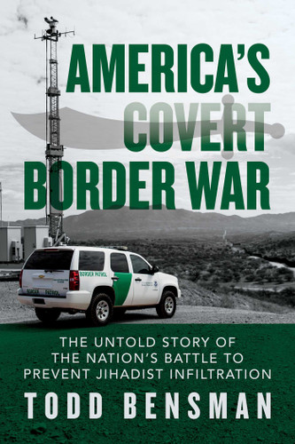 America's Covert Border War: The Untold Story of the Nation's Battle to Prevent Jihadist Infiltration book cover by Todd Bensman