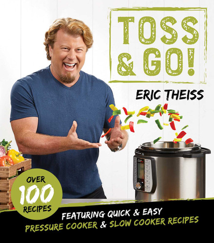 Toss & Go!: Featuring Quick & Easy Pressure Cooker & Slow Cooker Recipes book cover by Eric Theiss