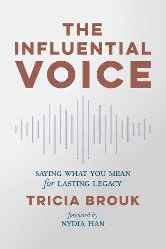 The Influential Voice: Saying What You Mean for Lasting Legacy book cover by Tricia Brouk