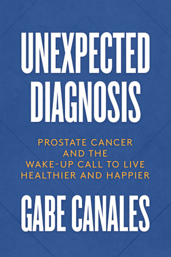 Unexpected Diagnosis: Prostate Cancer and the Wake-Up Call to Live Healthier and Happier book cover by Gabe  Canales
