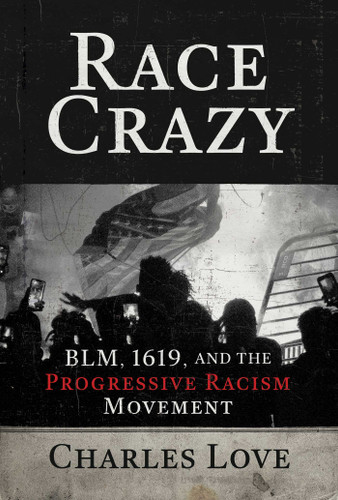 Race Crazy: BLM, 1619, and the Progressive Racism Movement book cover by Charles Love