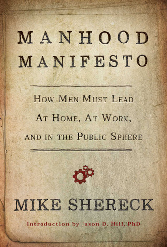 Manhood Manifesto: How Men Must Lead at Home, at Work, and in the Public Sphere book cover by Mike Shereck