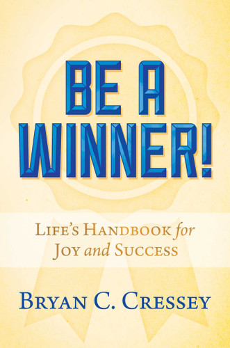 Be a Winner!: Life's Handbook for Joy and Success book cover by Bryan  C. Cressey