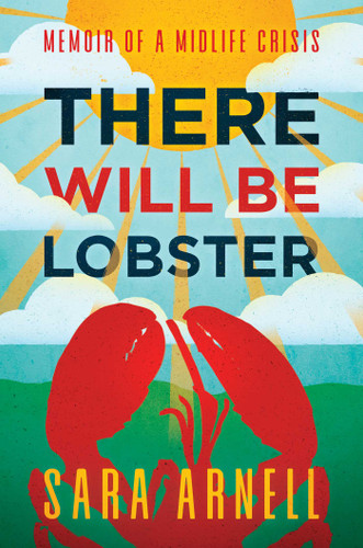 There Will Be Lobster: Memoir of a Midlife Crisis book cover by Sara Arnell