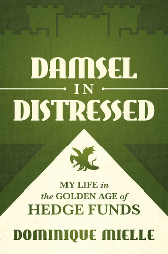 Damsel in Distressed: My Life in the Golden Age of Hedge Funds book cover by Dominique Mielle