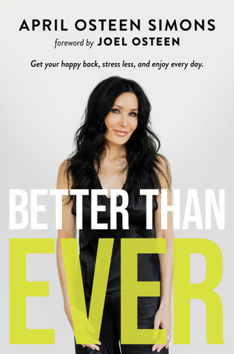 Better Than Ever: Get Your Happy Back, Stress Less, and Enjoy Every Day book cover by April Osteen Simons