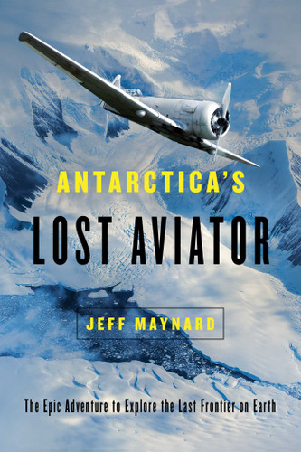 Antarctica's Lost Aviator: The Epic Adventure to Explore the Last Frontier on Earth book cover by Jeff Maynard