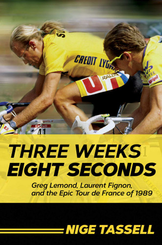 Three Weeks, Eight Seconds: Greg Lemond, Laurent Fignon, and the Epic Tour de France of 1989 book cover by Nige Tassell