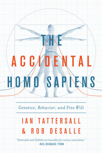 The Accidental Homo Sapiens: Genetics, Behavior, and Free Will book cover by Ian Tattersall, Robert DeSalle
