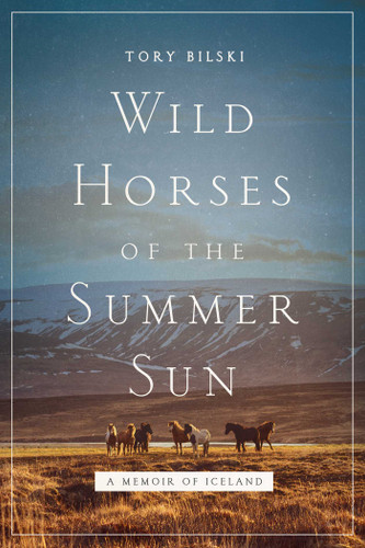 Wild Horses of the Summer Sun: A Memoir of Iceland book cover by Tory Bilski