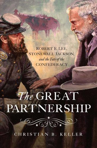 The Great Partnership: Robert E. Lee, Stonewall Jackson, and the Fate of the Confederacy book cover by Christian B Keller