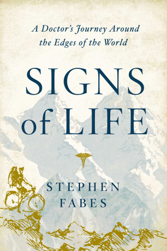 Signs of Life: A Doctor's Journey to the Ends Of The Earth book cover by Stephen Fabes