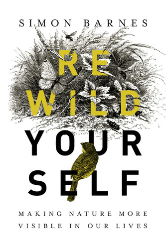 Rewild Yourself: Making Nature More Visible in our Lives book cover by Simon Barnes