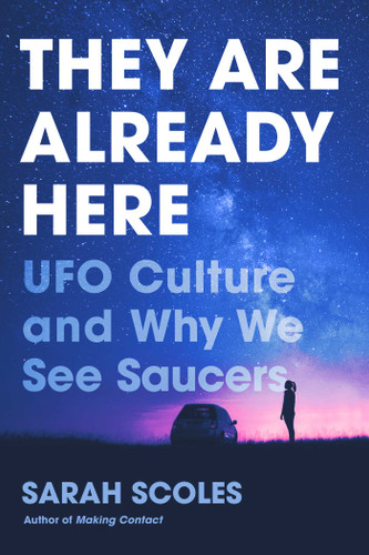 They Are Already Here: UFO Culture and Why We See Saucers book cover by Sarah Scoles