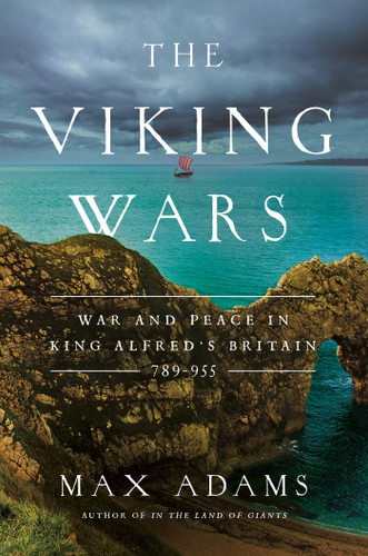 The Viking Wars: War and Peace in King Alfred's Britain: 789 - 955 book cover by Max Adams