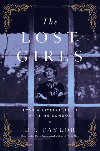 The Lost Girls: Love and Literature in Wartime London book cover by D. J. Taylor