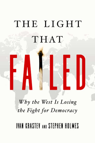 The Light That Failed: Why the West Is Losing the Fight for Democracy book cover by Stephen Holmes, Ivan Krastev