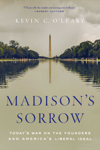 Madison's Sorrow: Today's War on the Founders and America's Liberal Ideal book cover by Kevin C. O'Leary