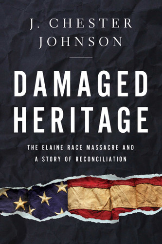 Damaged Heritage: The Elaine Race Massacre and A Story of Reconciliation book cover by J. Chester Johnson