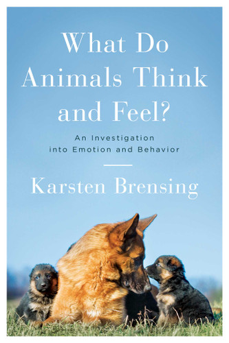 What Do Animals Think and Feel?: An Investigation into Emotion and Behavior book cover by Karsten Brensing