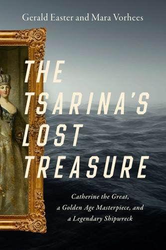 The Tsarina's Lost Treasure: Catherine the Great, a Golden Age Masterpiece, and a Legendary Shipwreck book cover by Gerald Easter, Mara Vorhees