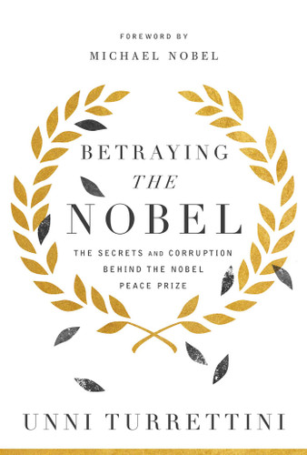 Betraying the Nobel: The Secrets and Corruption Behind the Nobel Peace Prize book cover by Unni Turrettini