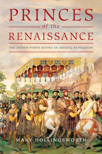 Princes of the Renaissance: The Hidden Power Behind an Artistic Revolution book cover by Mary Hollingsworth