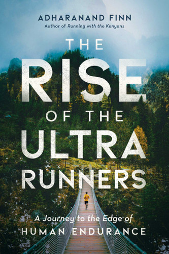 The Rise of the Ultra Runners: A Journey to the Edge of Human Endurance book cover by Adharanand Finn