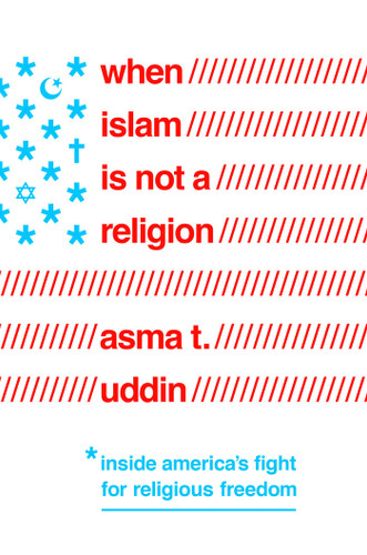 When Islam is Not a Religion: Inside America's Fight for Religious Freedom book cover by Asma T. Uddin