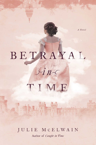 Betrayal in Time: A Novel (Kendra Donovan Mystery Series) book cover by Julie McElwain