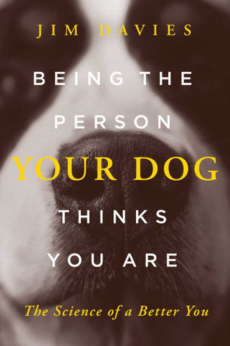 Being the Person Your Dog Thinks You Are: The Science of a Better You book cover by Jim Davies