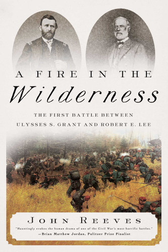 A Fire in the Wilderness: The First Battle Between Ulysses S. Grant and Robert E. Lee book cover by John Reeves