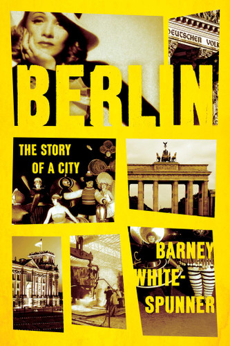 Berlin: The Story of a City book cover by Barney White-Spunner