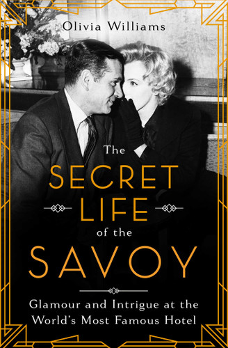 The Secret Life of the Savoy: Glamour and Intrigue at the World's Most Famous Hotel book cover by Olivia Williams